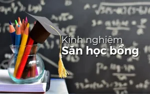 Kinh nghiệm xin học bổng du học