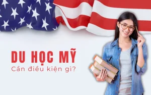 Du học Mỹ cần điều kiện gì?